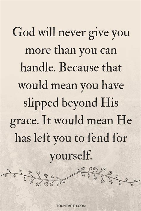 The rationale for the reassurance goes something like this: When God Gives Us More than We can Handle — To Unearth | Grace quotes, Encouragement quotes ...