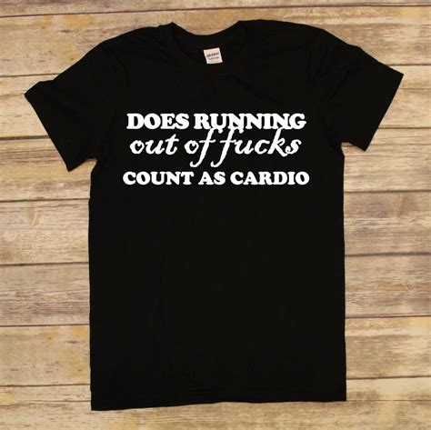 Does Running Out Of Fucks Count As Cardio Shirt