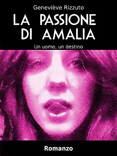 La Passione Di Amalia Un Uomo Un Destino Italian Edition Ebook