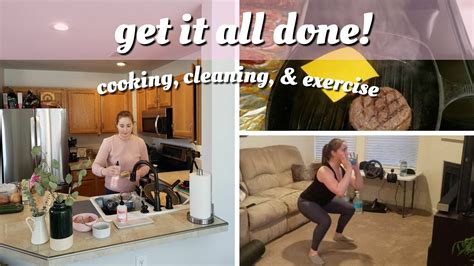 Get It All Done Cleaning Cooking And Exercise Youtube
