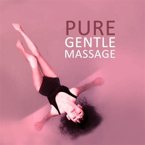 Pure Gentle Massage Deep Sounds For Massage Calm Music For