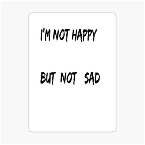 Im Not Happy But Not Sad Sticker For Sale By Mrelsherbiny Redbubble
