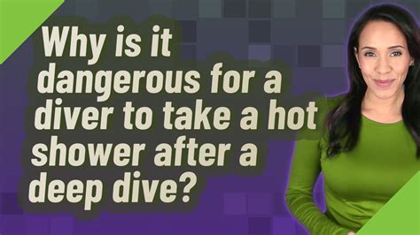 Why Is It Dangerous For A Diver To Take A Hot Shower After A Deep Dive Youtube