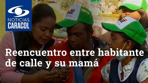 Emotivo Reencuentro Entre Un Habitante De Calle Y Su Mamá En Bogotá