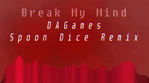 Break My Mind Dagames Spoon Dice Remix Youtube
