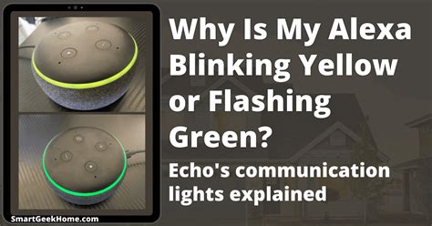 Why Is My Alexa Blinking Yellow Or Flashing Green Echos Communication Lights Explained