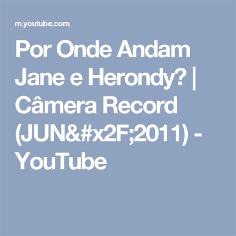 Por Onde Andam Jane E Herondy Câmera Record Jun2011 Youtube