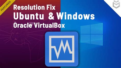 Virtualbox Resolution Fix In Ubuntu And Windows Oracle Virtual