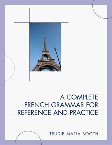 A Complete French Grammar For Reference And Practice By Trudie Booth