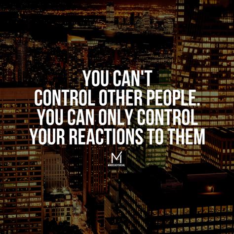 You Can T Control Other People You Can Only Control Your Reactions To Them How To Introduce