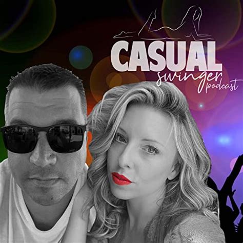 Casual Swinger A Sex Positive Swinging Lifestyle Podcast Podcasts On Audible