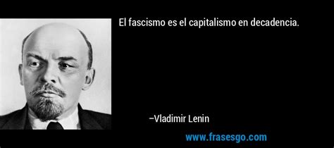 El Fascismo Es El Capitalismo En Decadencia Vladimir Lenin