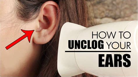 How To Unclog Your Ears Naturally At Home How To Clear Out Clogged