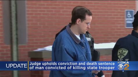 judge upholds conviction death sentence of man convicted of killing state trooper youtube