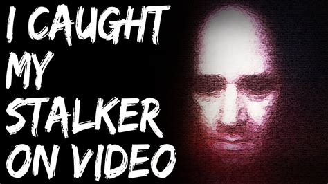 4 True Scary Stalker Stories Stalker Caught On Camera Youtube