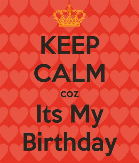 Keep Calm Coz Its My Birthday Poster Nitika Bawa Keep Calm O Matic