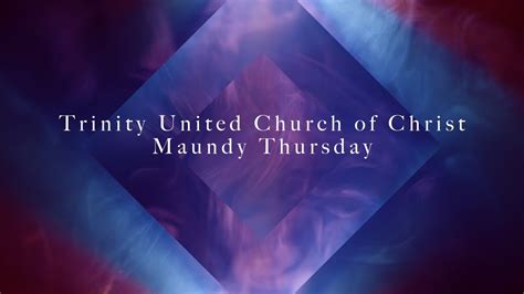 Trinity United Church Of Christ Maundy Thursday Youtube