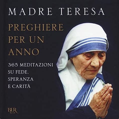 Le Preghiere A Santa Teresa Di Calcutta La Forza Della Fede E Della