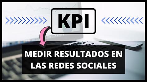 Kpi Para Las Redes Sociales Qu Son Los Kpi Y C Mo Definir Los Indicadores A Tener En Cuenta