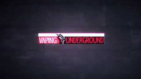 The Vaping Underground Is Coming A Forum For Everyonenow Youtube