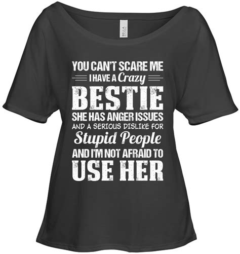 You Can Not Scare Me I Have A Crazy Bestie Funny Slouchy T Shirt For