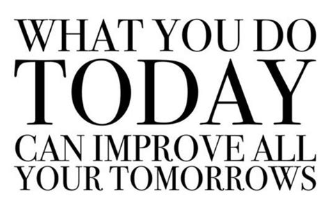 What You Do Today Quotes Quotesgram