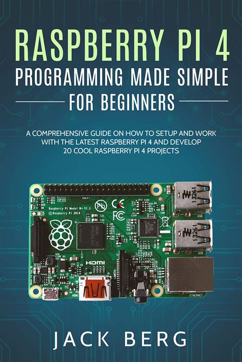 Raspberry Pi 4 Programming Made Simple For Beginners A Comprehensive