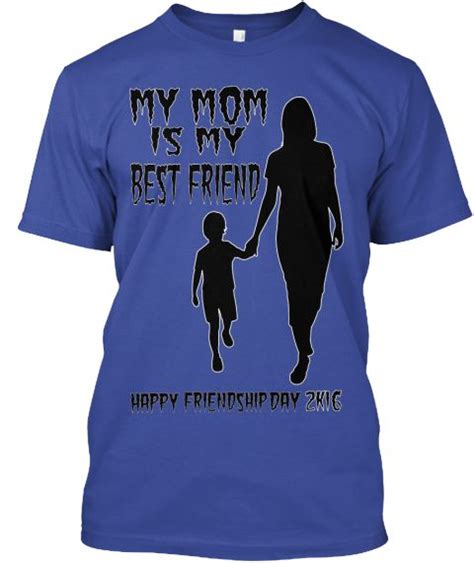 My Mom Is My Best Friend 2 K16 Friendship Day Happy Deep Royal T Shirt Front Best Friend T