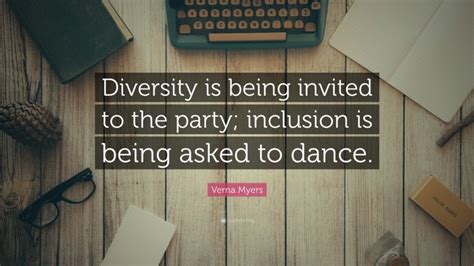Verna Myers Quote Diversity Is Being Invited To The Party Inclusion