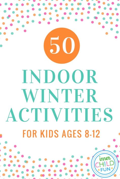 50 Indoor Winter Activities For Kids Ages 8 12 Inner