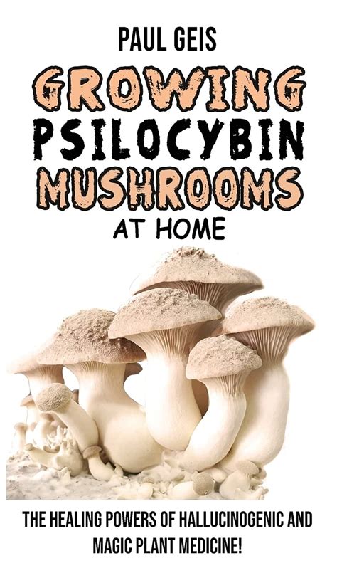 Buy Growing Psilocybin Mushrooms At Home The Healing Powers Of