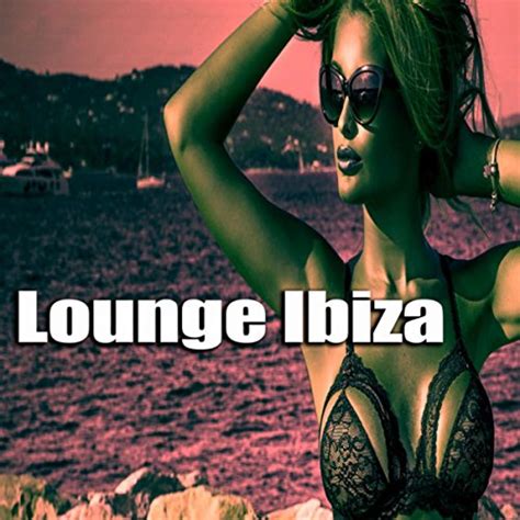 Écouter Lounge Ibiza De Café Chillout Music Club Chill House Music Café And Ibiza Lounge Sur
