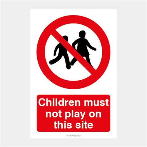 Children Must Not Play On This Site Ck Safety Signs