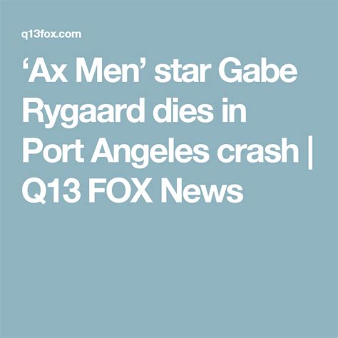 ‘ax Men Star Gabe Rygaard Dies In Port Angeles Crash Port Angeles