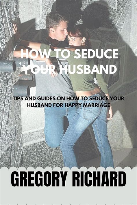 How To Seduce Your Husband Tips And Guides On How To Seduce Your Husband For Happy Marriage