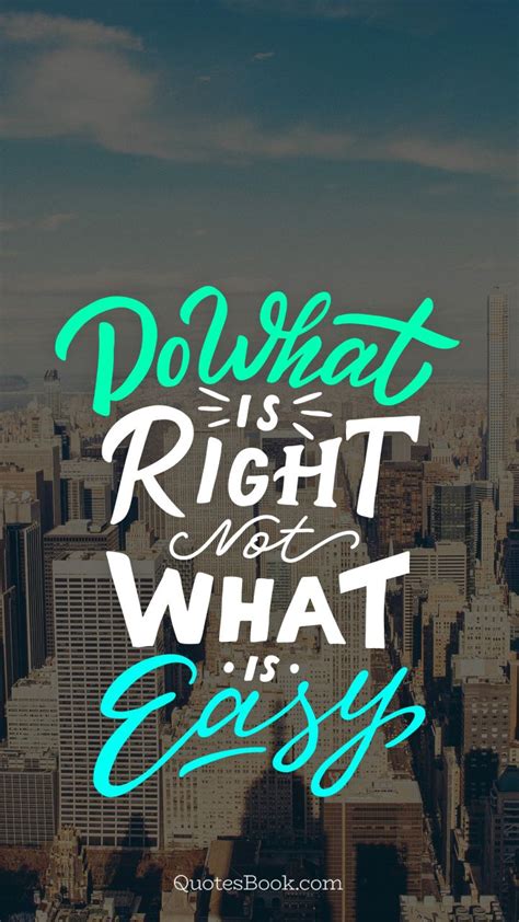 I try to do the right thing. Do what is right not what is easy - QuotesBook