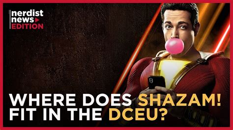 Where Does Shazam Fit Into The Dceu Nerdist News Edition Youtube