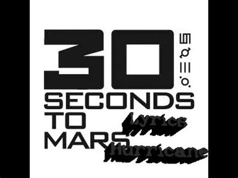 Thirty seconds to mars (commonly stylized as 30 seconds to mars) is an american rock band from los angeles, california, formed in 1998. 30 Seconds to Mars - Hurricane lyrics - YouTube