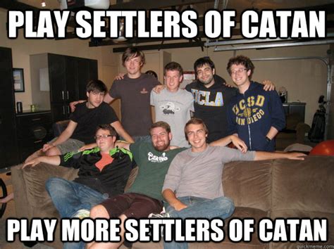 play settlers of catan play more settlers of catan g8 meme quickmeme