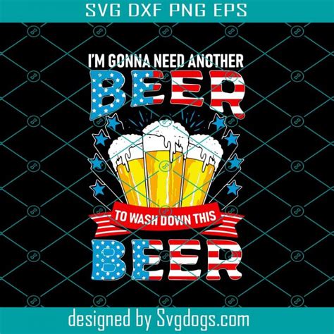 Im Gonna Need Another Beer To Wash Down This Beer Funny Svg Beer Svg