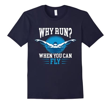 Funny Swimmer Shirts Why Run When You Can Fly Tees Ah My Shirt One T
