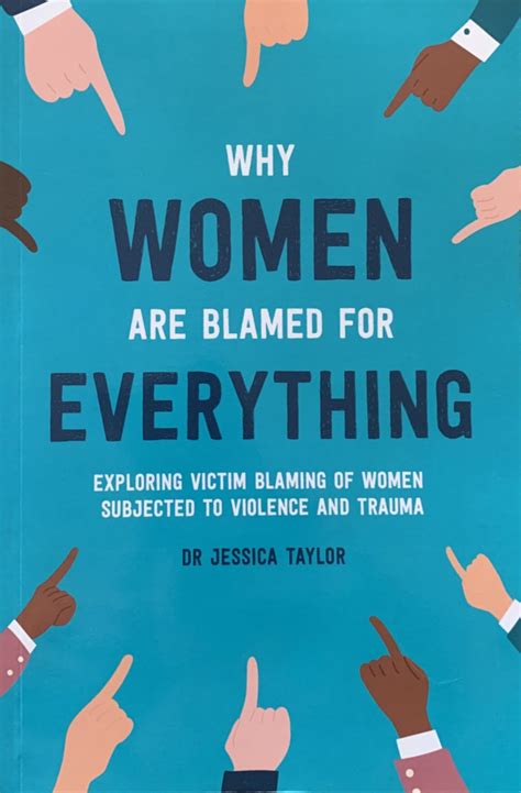 Why Women Are Blamed For Everything Exploring Victim Blaming Of Women Subjected To Violence And