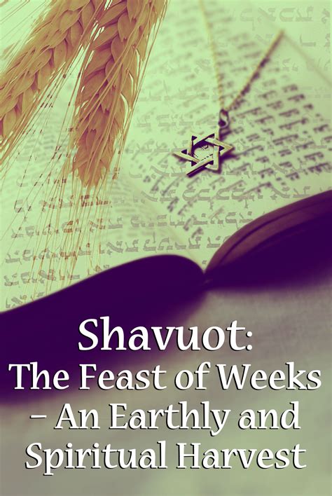 Shavuot The Feast Of Weeks An Earthly And Spiritual Harvest