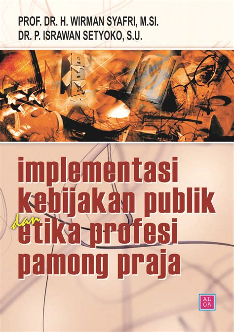 Implementasi Kebijakan Publik Dan Etika Profesi Pamong Praja Sumber