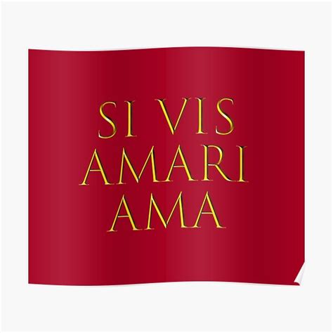 Latin Quote Si Vis Amari Ama Poster By Nabukodonosor Redbubble