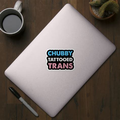 Chubby Tattooed Trans Trans Sticker Teepublic