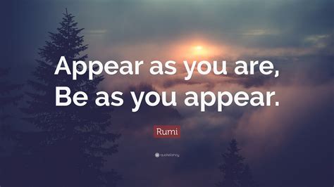 Rumi Quote “appear As You Are Be As You Appear”
