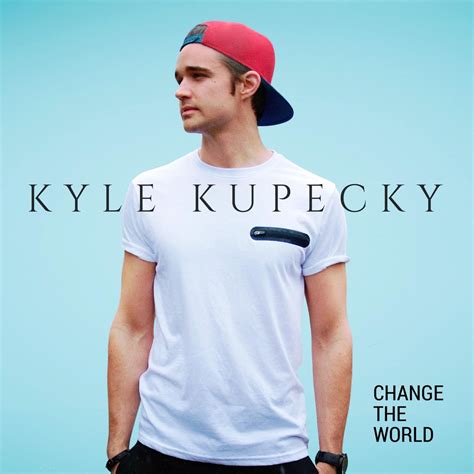 ‎change The World By Kyle Kupecky On Apple Music