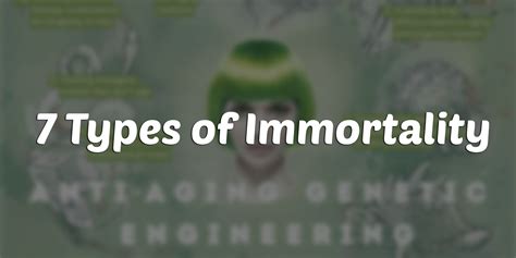 7 Different Types Of Human Immortality