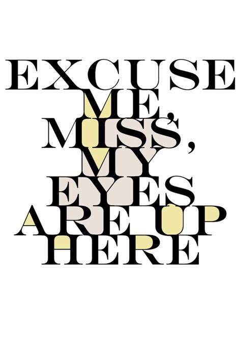 Excuse Me Miss My Eyes Are Up Here Typography Quote By Iaminshop